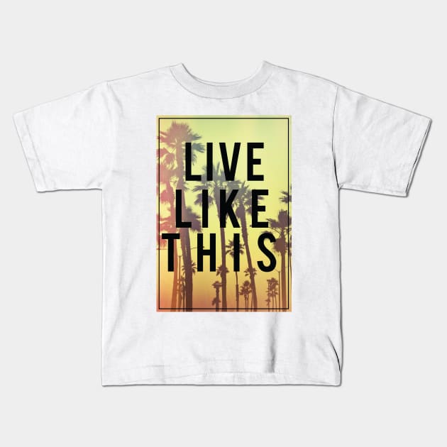 Live Like This Kids T-Shirt by shipwrecked2020